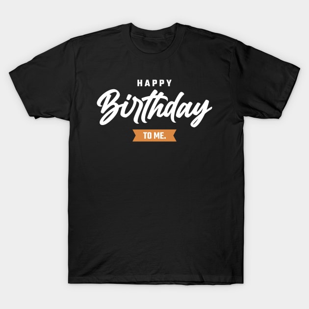 Happy Birthday To Me T-Shirt by Emma